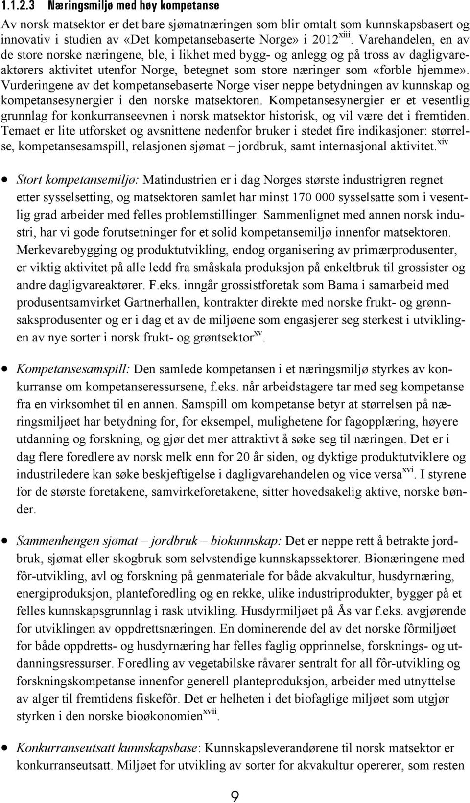 Vurderingene av det kompetansebaserte Norge viser neppe betydningen av kunnskap og kompetansesynergier i den norske matsektoren.