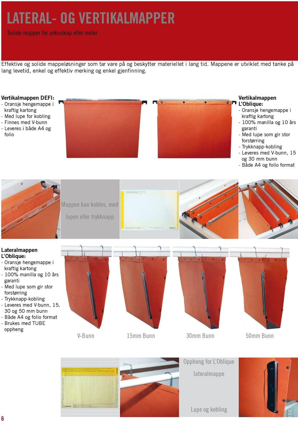 Vertikalmappen DEFI: - Oransje hengemappe i kraftig kartong - Med lupe for kobling - Finnes med V-bunn - Leveres i både A4 og folio Vertikalmappen L Oblique: - Oransje hengemappe i kraftig kartong -