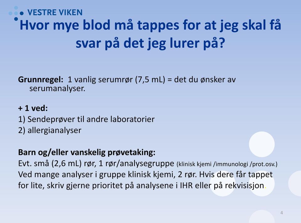 + 1 ved: 1) Sendeprøver til andre laboratorier 2) allergianalyser Barn og/eller vanskelig prøvetaking: Evt.