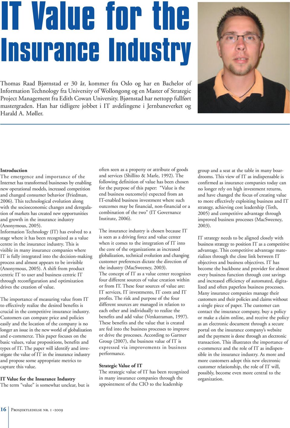 Introduction The emergence and importance of the Internet has transformed businesses by enabling new operational models, increased competition and changed consumer behavior (Friedman, 2006).