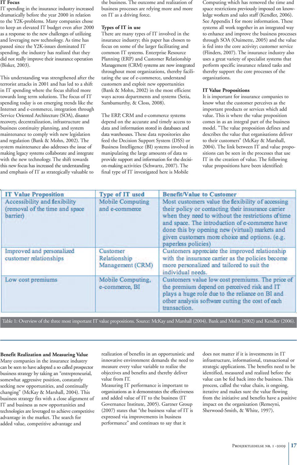 As time has passed since the Y2K-issues dominated IT spending, the industry has realized that they did not really improve their insurance operation (Bisker, 2003).