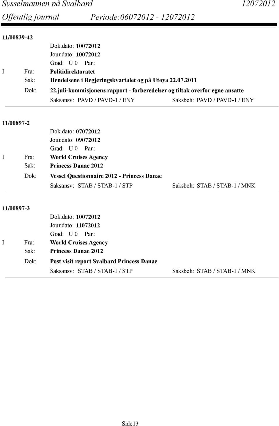 dato: 07072012 I Fra: World Cruises Agency Sak: Princess Danae 2012 Dok: Vessel Questionnaire 2012 - Princess Danae Saksansv: STAB / STAB-1 / STP