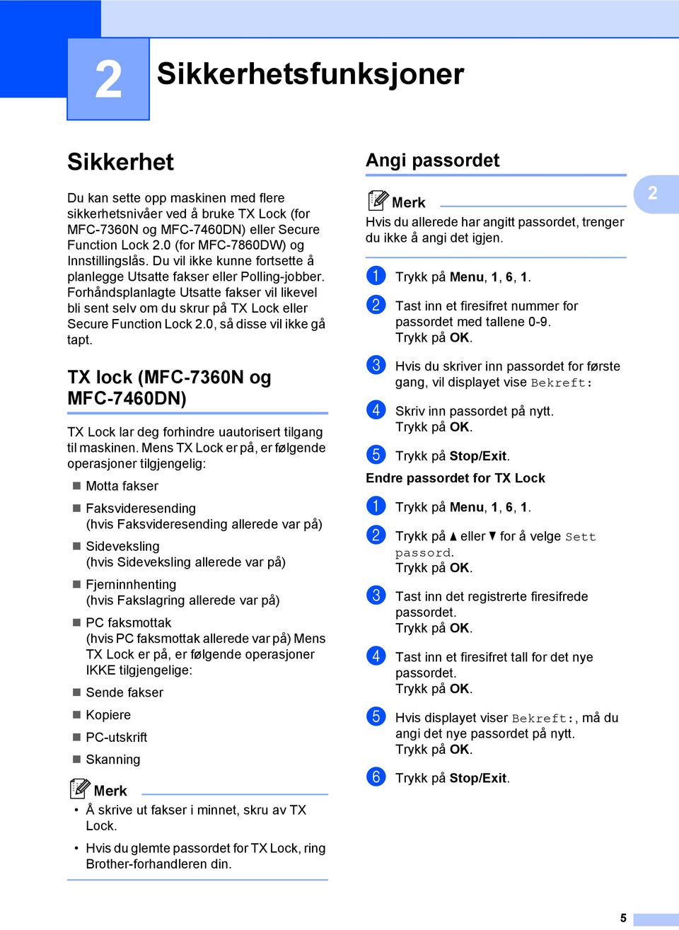 Forhåndsplanlagte Utsatte fakser vil likevel bli sent selv om du skrur på TX Lock eller Secure Function Lock 2.0, så disse vil ikke gå tapt.