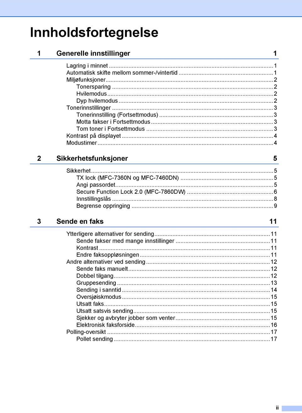 ..4 2 Sikkerhetsfunksjoner 5 Sikkerhet...5 TX lock (MFC-7360N og MFC-7460DN)...5 Angi passordet...5 Secure Function Lock 2.0 (MFC-7860DW)...6 Innstillingslås...8 Begrense oppringing.