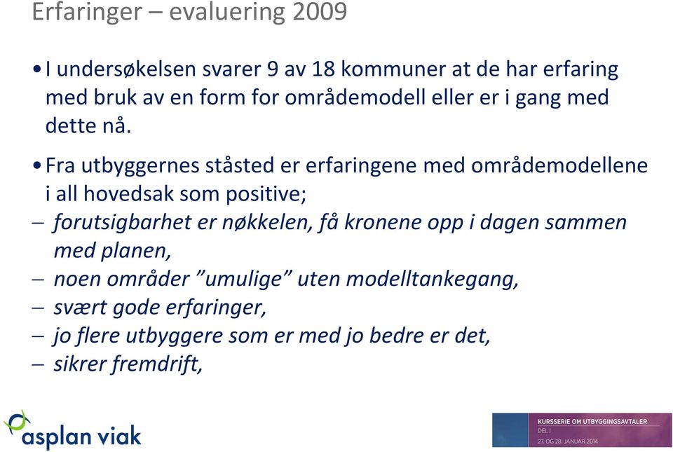 Fra utbyggernes ståsted er erfaringene med områdemodellene i all hovedsak som positive; forutsigbarhet er