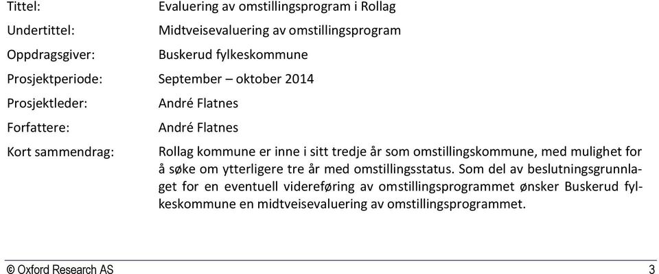 tredje år som omstillingskommune, med mulighet for å søke om ytterligere tre år med omstillingsstatus.