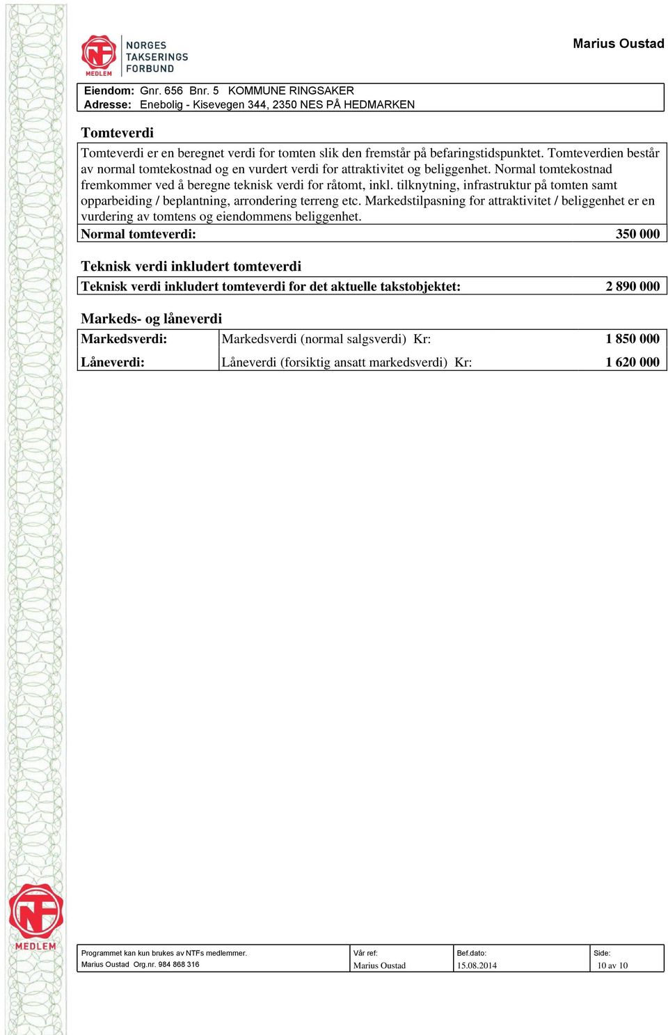 Markedstilpasning for attraktivitet / beliggenhet er en vurdering av tomtens og eiendommens beliggenhet.