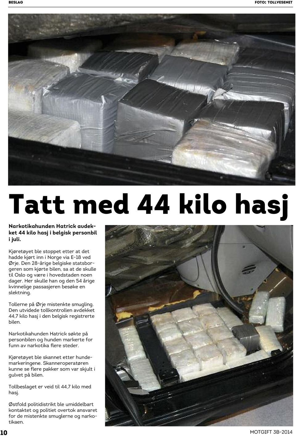 Tollerne på Ørje mistenkte smugling. Den utvidede tollkontrollen avdekket 44,7 kilo hasj i den belgisk registrerte bilen.