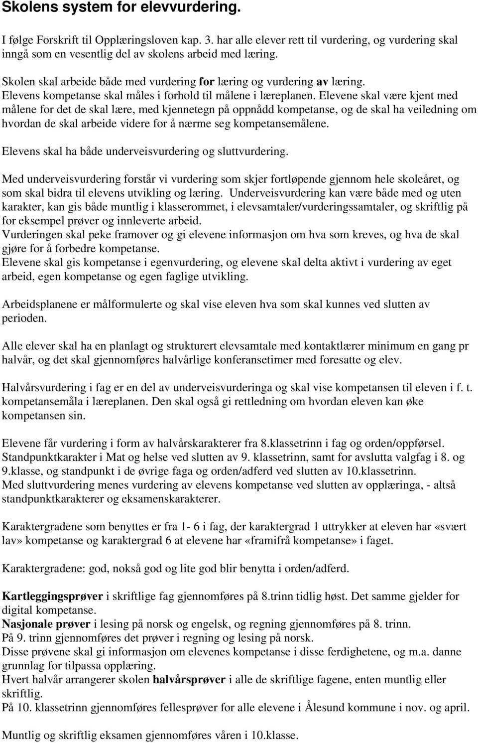 Elevene skal være kjent med målene for det de skal lære, med kjennetegn på oppnådd kompetanse, og de skal ha veiledning om hvordan de skal arbeide videre for å nærme seg kompetansemålene.