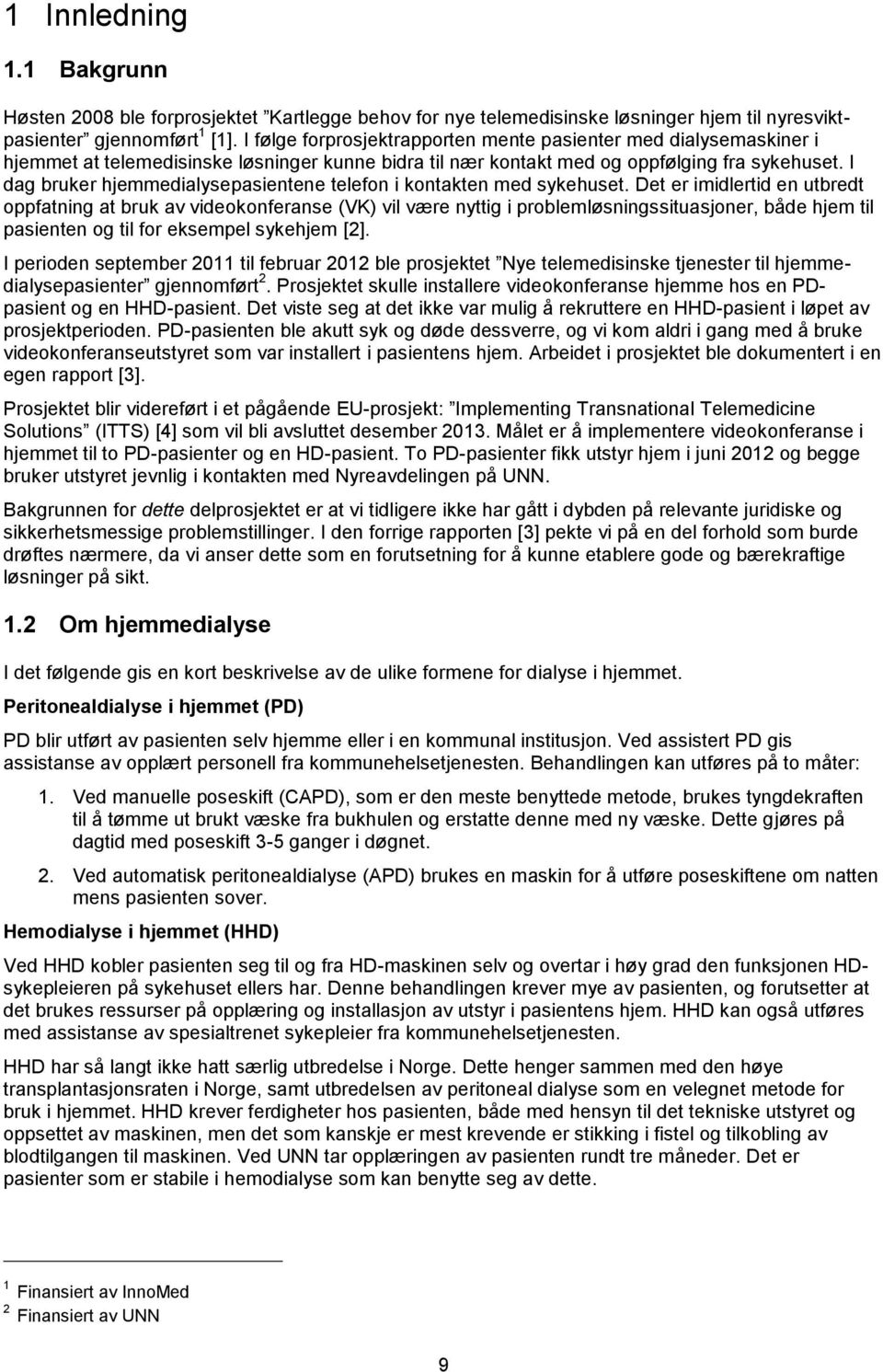 I dag bruker hjemmedialysepasientene telefon i kontakten med sykehuset.