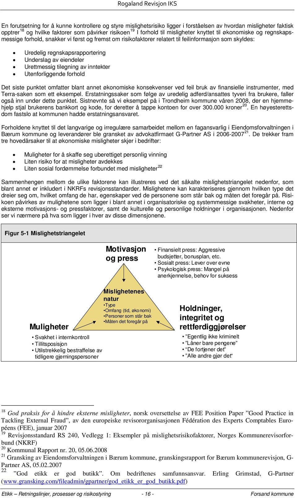 Urettmessig tilegning av inntekter Utenforliggende forhold Det siste punktet omfatter blant annet økonomiske konsekvenser ved feil bruk av finansielle instrumenter, med Terra-saken som ett eksempel.