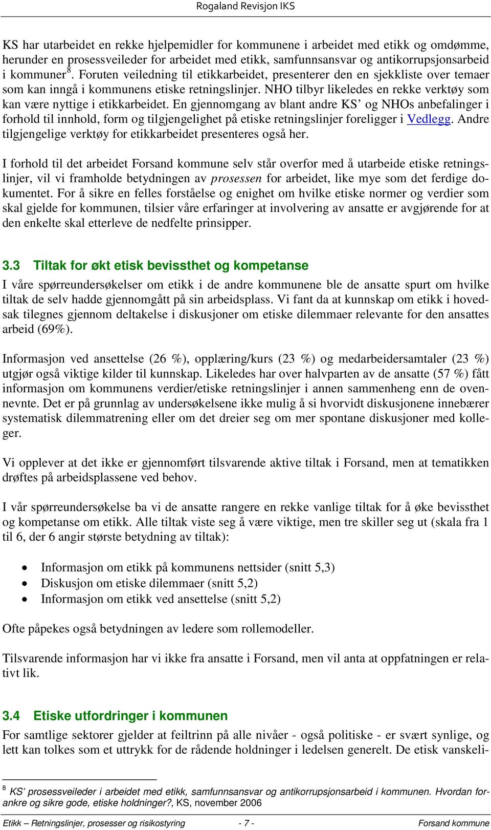 NHO tilbyr likeledes en rekke verktøy som kan være nyttige i etikkarbeidet.