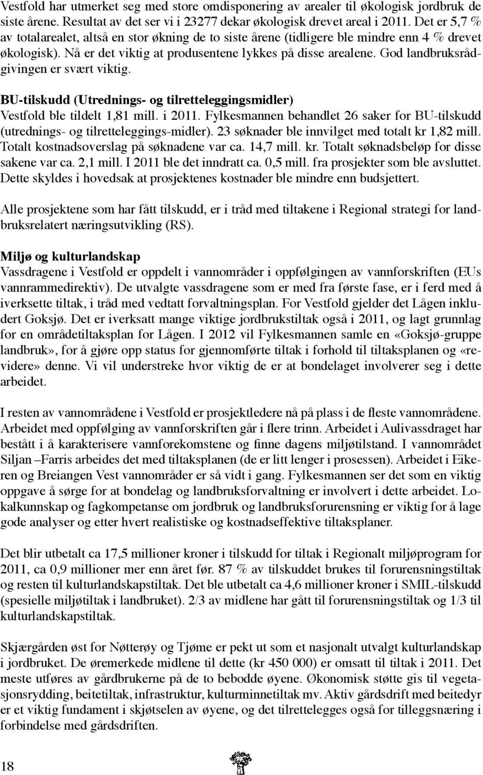 God landbruksrådgivingen er svært viktig. BU-tilskudd (Utrednings- og tilretteleggingsmidler) Vestfold ble tildelt 1,81 mill. i 2011.