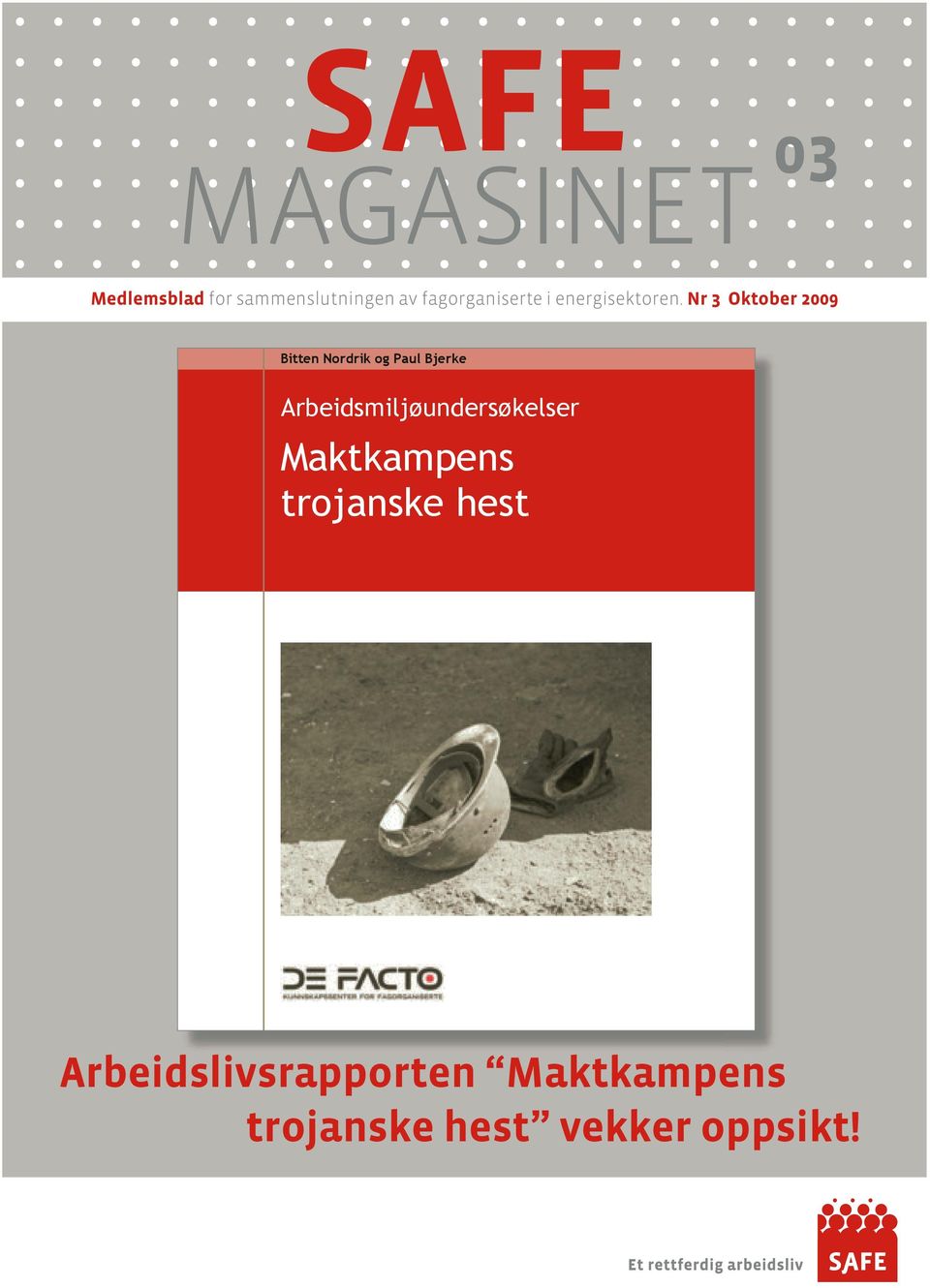 Nr 1 oktober 2005 Medlemsblad for sammenslutningen av fagorganiserte i  Nr 3 Oktober