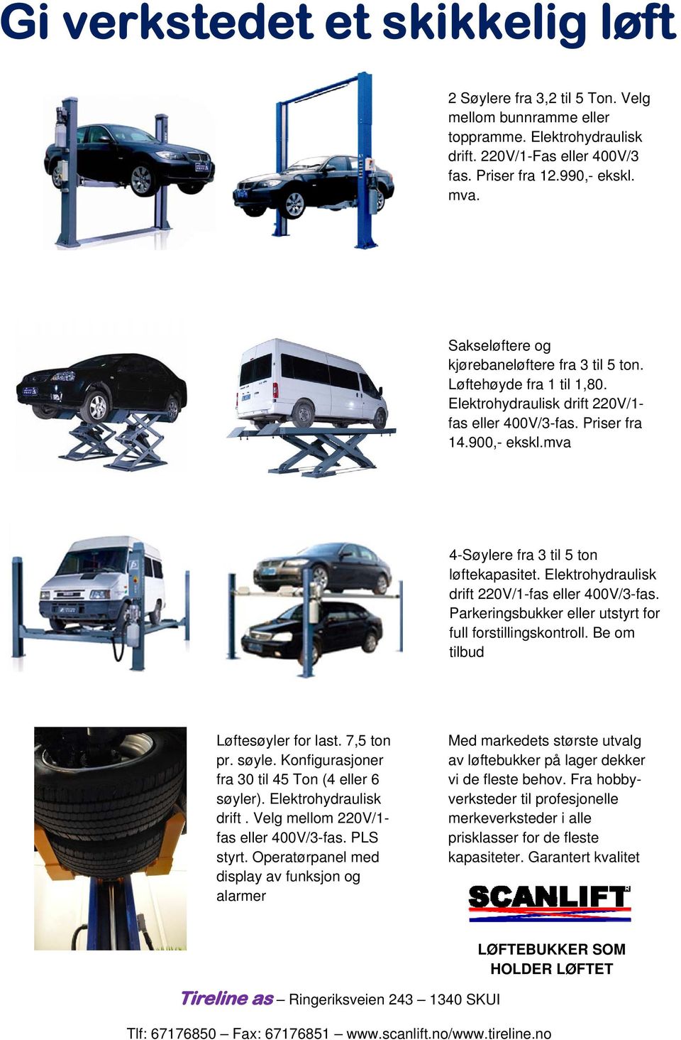 mva 4-Søylere fra 3 til 5 ton løftekapasitet. Elektrohydraulisk drift 220V/1-fas eller 400V/3-fas. Parkeringsbukker eller utstyrt for full forstillingskontroll. Be om tilbud Løftesøyler for last.