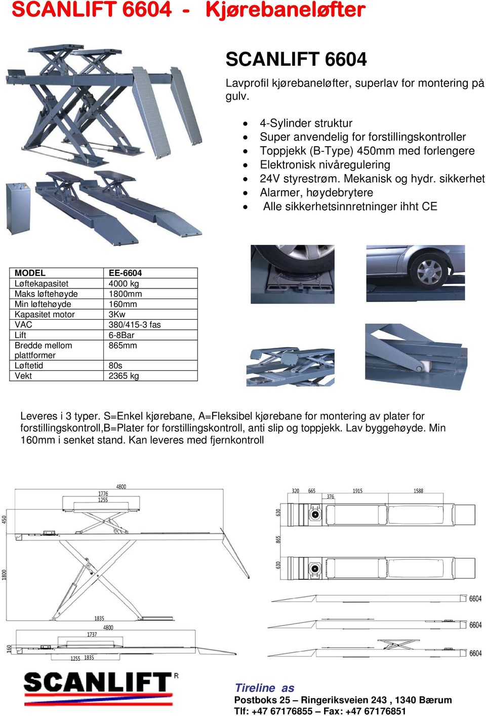 sikkerhet Alarmer, høydebrytere Alle sikkerhetsinnretninger ihht CE MODEL Løftekapasitet Maks løftehøyde Min løftehøyde Kapasitet motor VAC Lift Bredde mellom plattformer Løftetid Vekt EE-6604