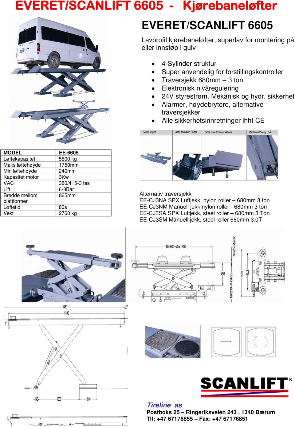 sikkerhet Alarmer, høydebrytere, alternative traversjekker Alle sikkerhetsinnretninger ihht CE MODEL Løftekapasitet Maks løftehøyde Min løftehøyde Kapasitet motor VAC Lift Bredde mellom plattformer
