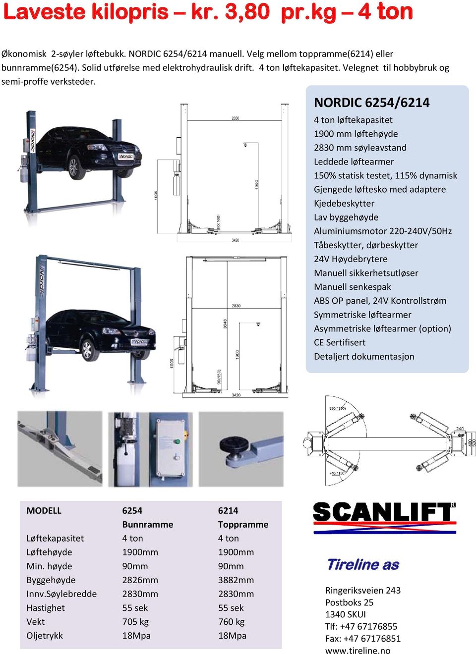 NORDIC 6254/6214 4 ton løftekapasitet 1900 mm løftehøyde 2830 mm søyleavstand Leddede løftearmer 150% statisk testet, 115% dynamisk Gjengede løftesko med adaptere Kjedebeskytter Lav byggehøyde