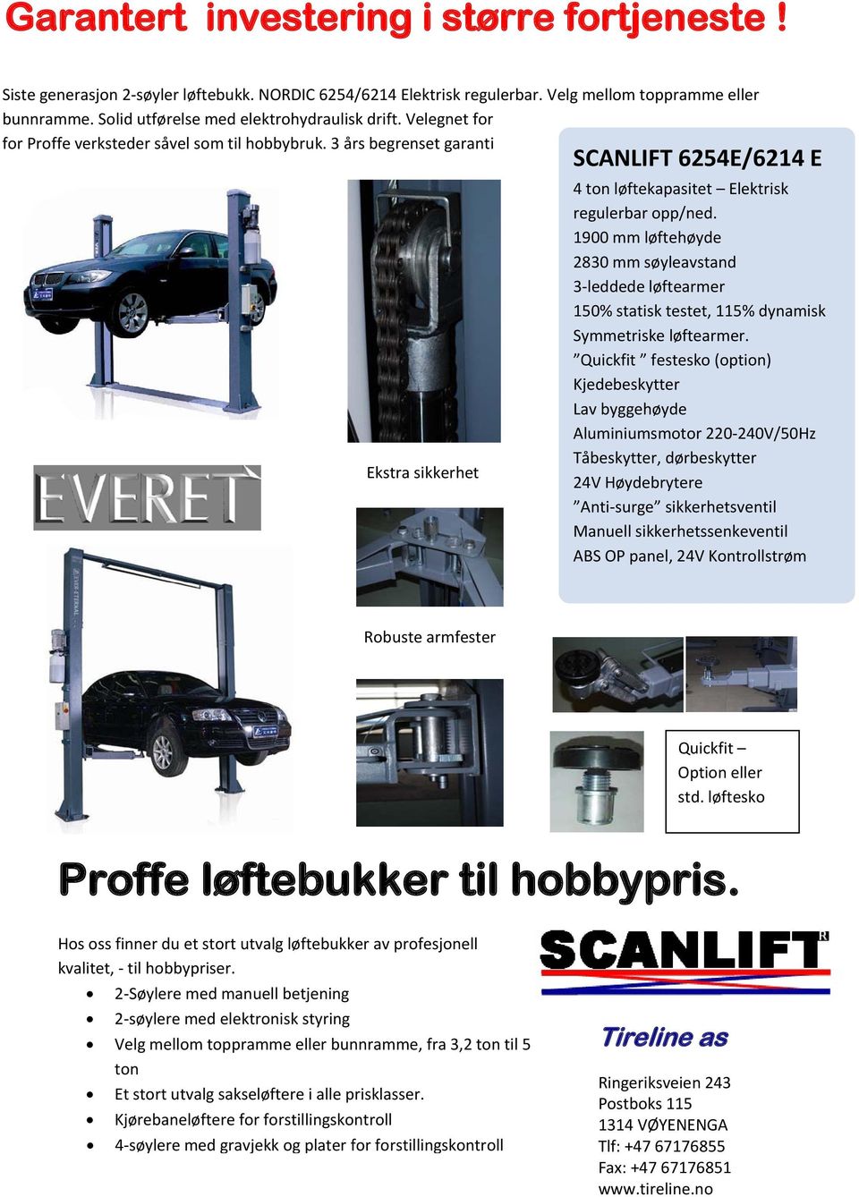 3 års begrenset garanti Ekstra sikkerhet SCANLIFT 6254E/6214 E 4 ton løftekapasitet Elektrisk regulerbar opp/ned.