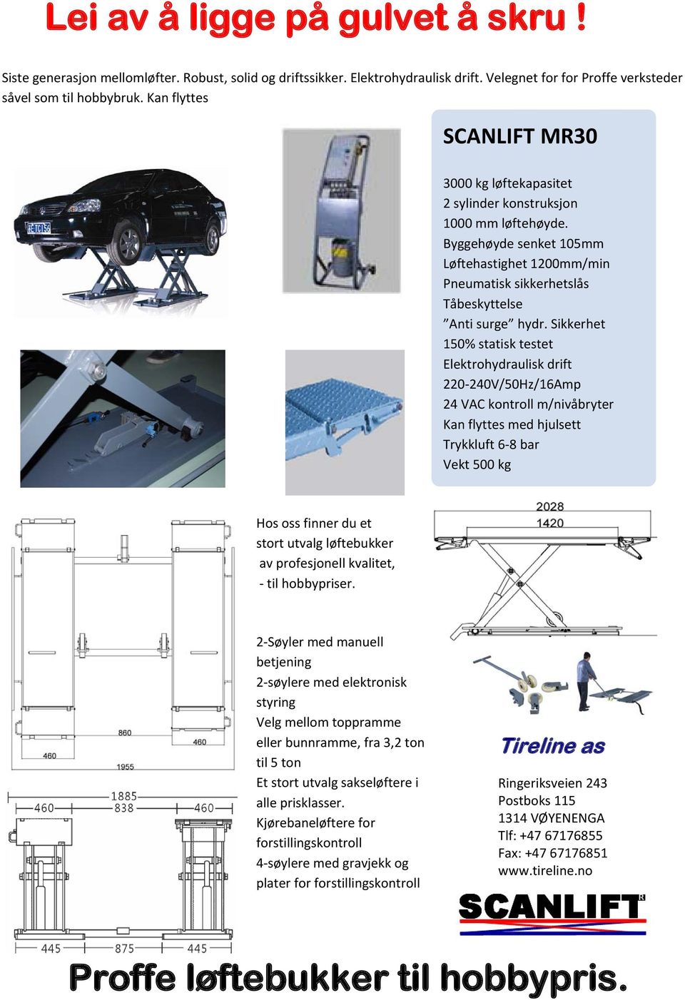 Sikkerhet 150% statisk testet Elektrohydraulisk drift 220-240V/50Hz/16Amp 24 VAC kontroll m/nivåbryter Kan flyttes med hjulsett Trykkluft 6-8 bar Vekt 500 kg Hos oss finner du et stort utvalg