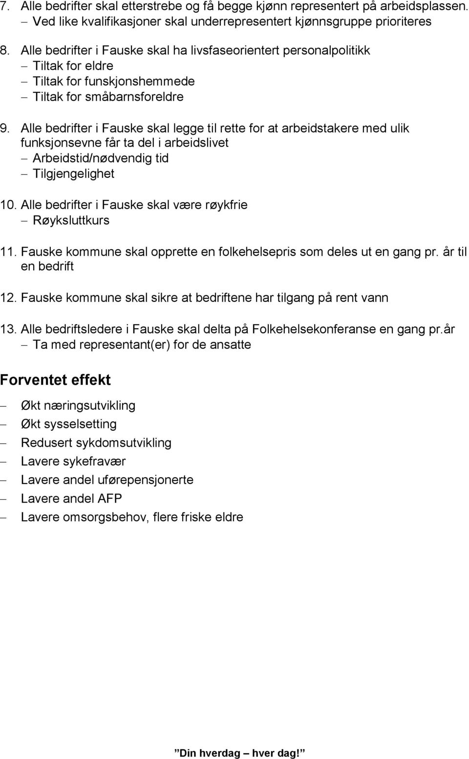 Alle bedrifter i Fauske skal legge til rette for at arbeidstakere med ulik funksjonsevne får ta del i arbeidslivet Arbeidstid/nødvendig tid Tilgjengelighet 10.