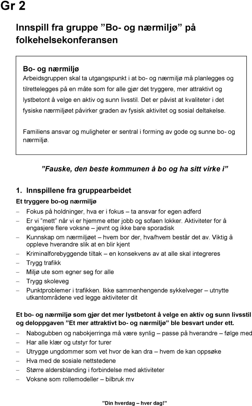 Familiens ansvar og muligheter er sentral i forming av gode og sunne bo- og nærmiljø. Fauske, den beste kommunen å bo og ha sitt virke i 1.