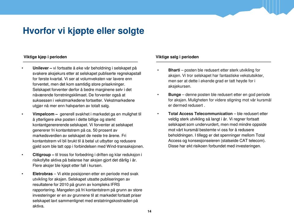 De forventer også at suksessen i vekstmarkedene fortsetter. Vekstmarkedene utgjør nå mer enn halvparten av totalt salg.