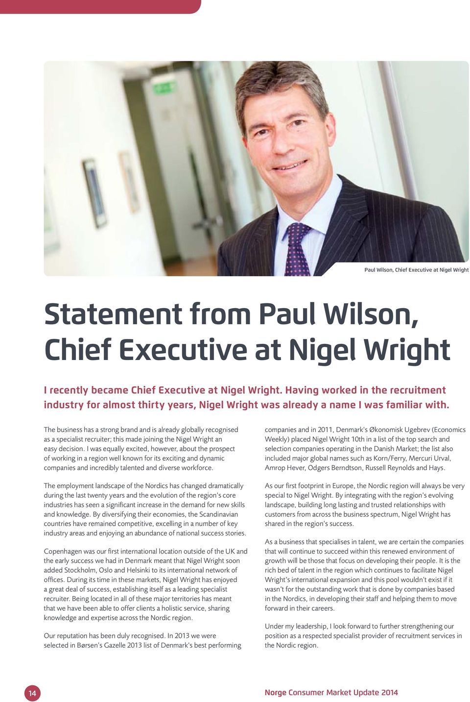 The business has a strong brand and is already globally recognised as a specialist recruiter; this made joining the Nigel Wright an easy decision.