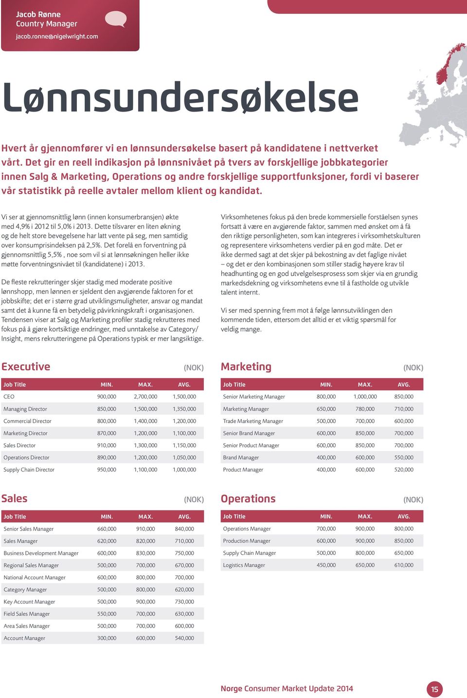 reelle avtaler mellom klient og kandidat. Vi ser at gjennomsnittlig lønn (innen konsumerbransjen) økte med 4,9% i 2012 til 5,0% i 2013.