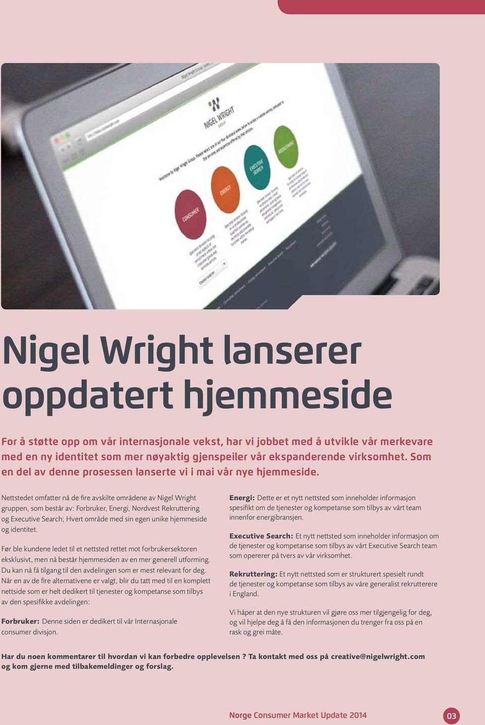 Nettstedet omfatter nå de fire avskilte områdene av Nigel Wright gruppen, som består av: Forbruker, Energi, Nordvest Rekruttering og Executive Search; Hvert område med sin egen unike hjemmeside og