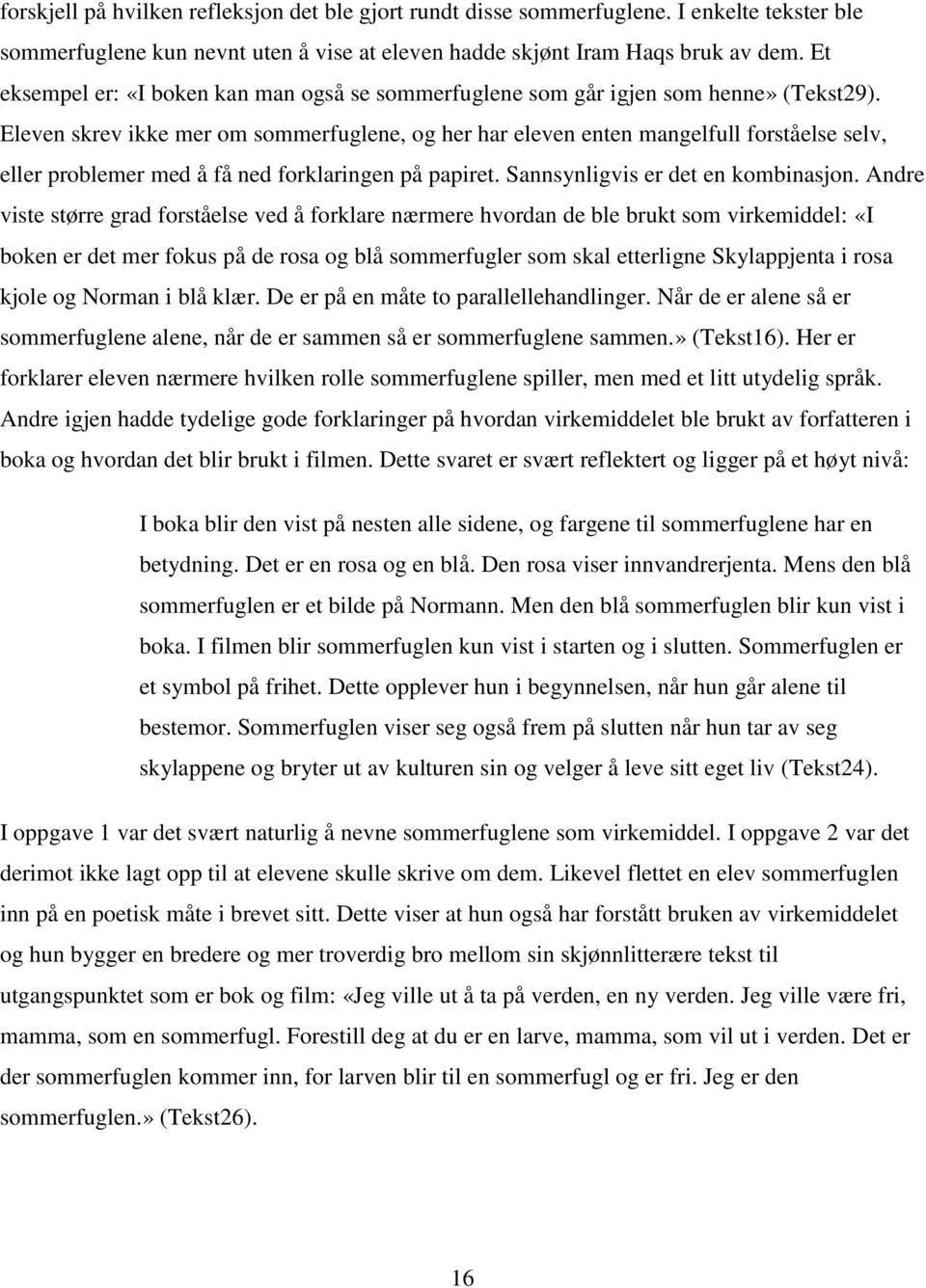 Eleven skrev ikke mer om sommerfuglene, og her har eleven enten mangelfull forståelse selv, eller problemer med å få ned forklaringen på papiret. Sannsynligvis er det en kombinasjon.