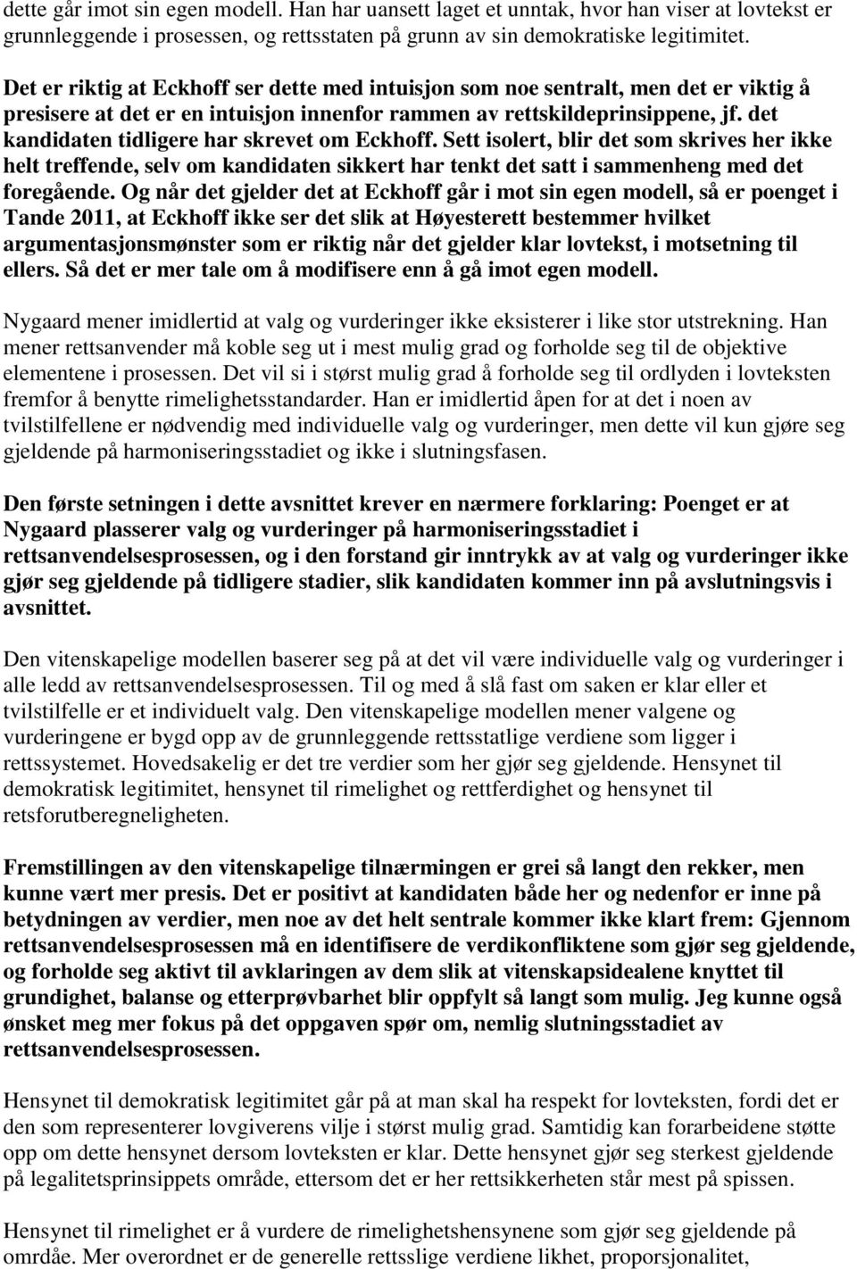 det kandidaten tidligere har skrevet om Eckhoff. Sett isolert, blir det som skrives her ikke helt treffende, selv om kandidaten sikkert har tenkt det satt i sammenheng med det foregående.