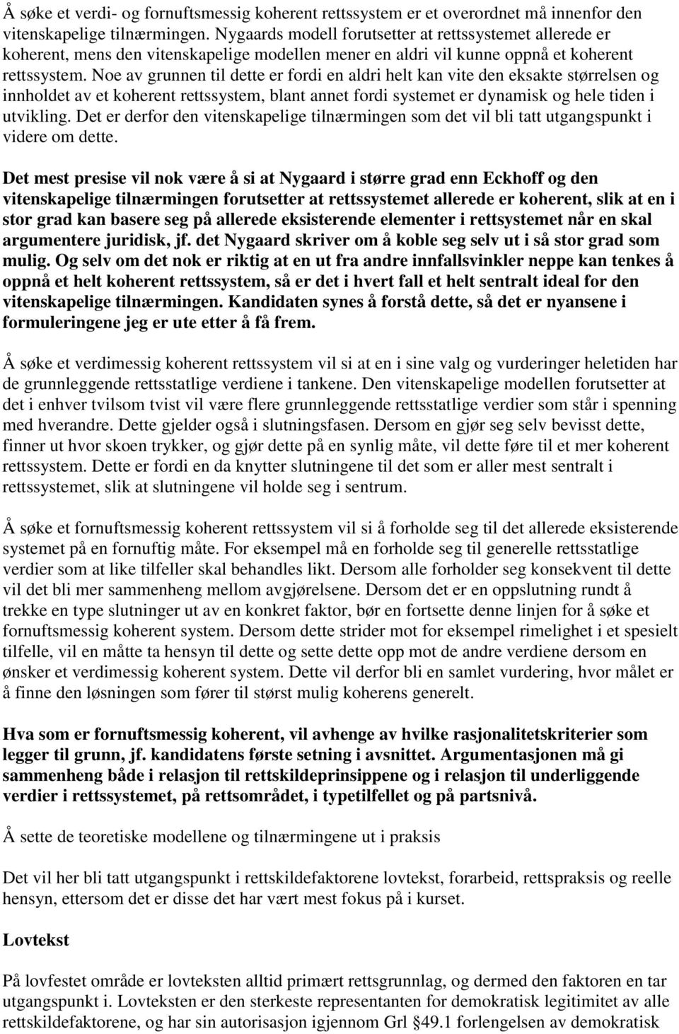 Noe av grunnen til dette er fordi en aldri helt kan vite den eksakte størrelsen og innholdet av et koherent rettssystem, blant annet fordi systemet er dynamisk og hele tiden i utvikling.