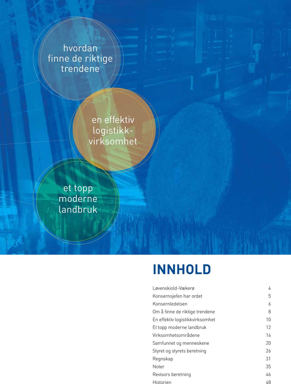 En effektiv logistikkvirksomhet 10 Et topp moderne landbruk 12 Virksomhetsområdene 14 Samfunnet og