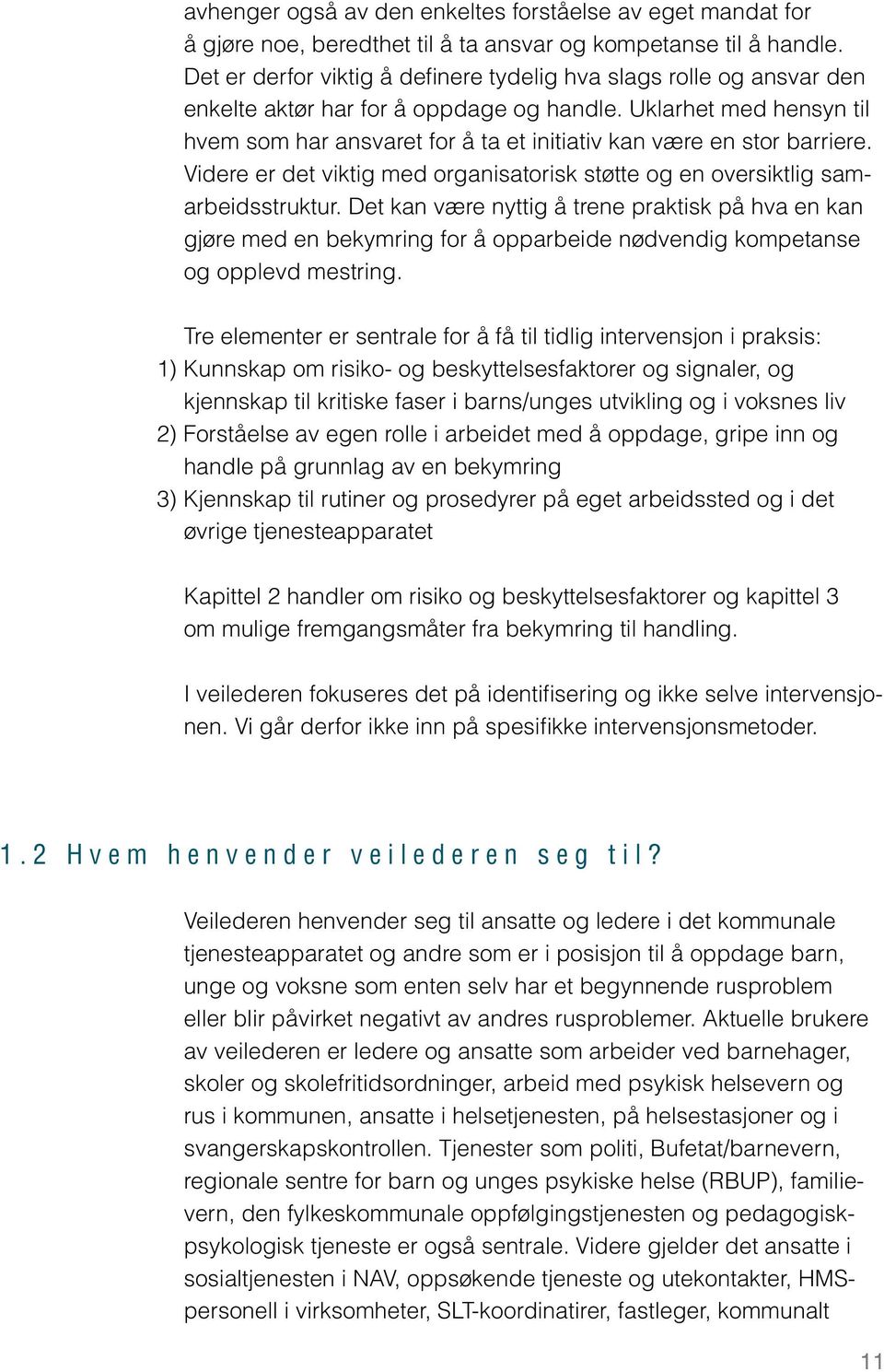 Uklarhet med hensyn til hvem som har ansvaret for å ta et initiativ kan være en stor barriere. Videre er det viktig med organisatorisk støtte og en oversiktlig samarbeidsstruktur.