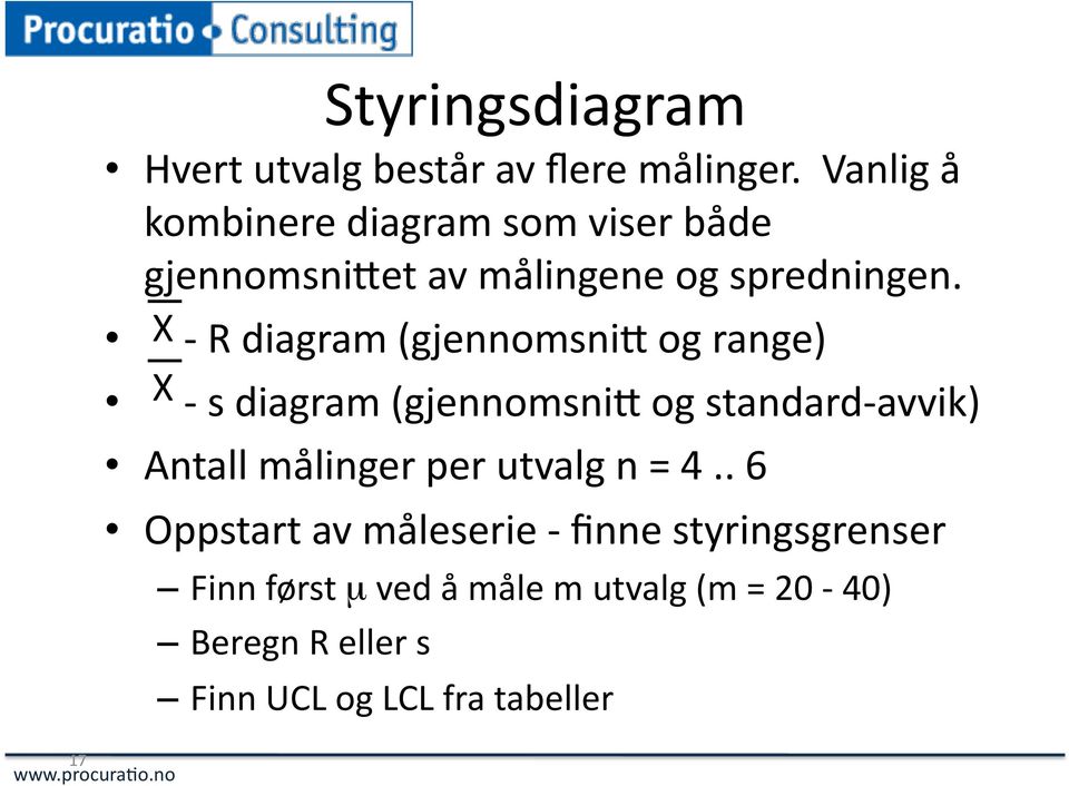 X - R diagram (gjennomsniq og range) X - s diagram (gjennomsniq og standard- avvik) Antall målinger