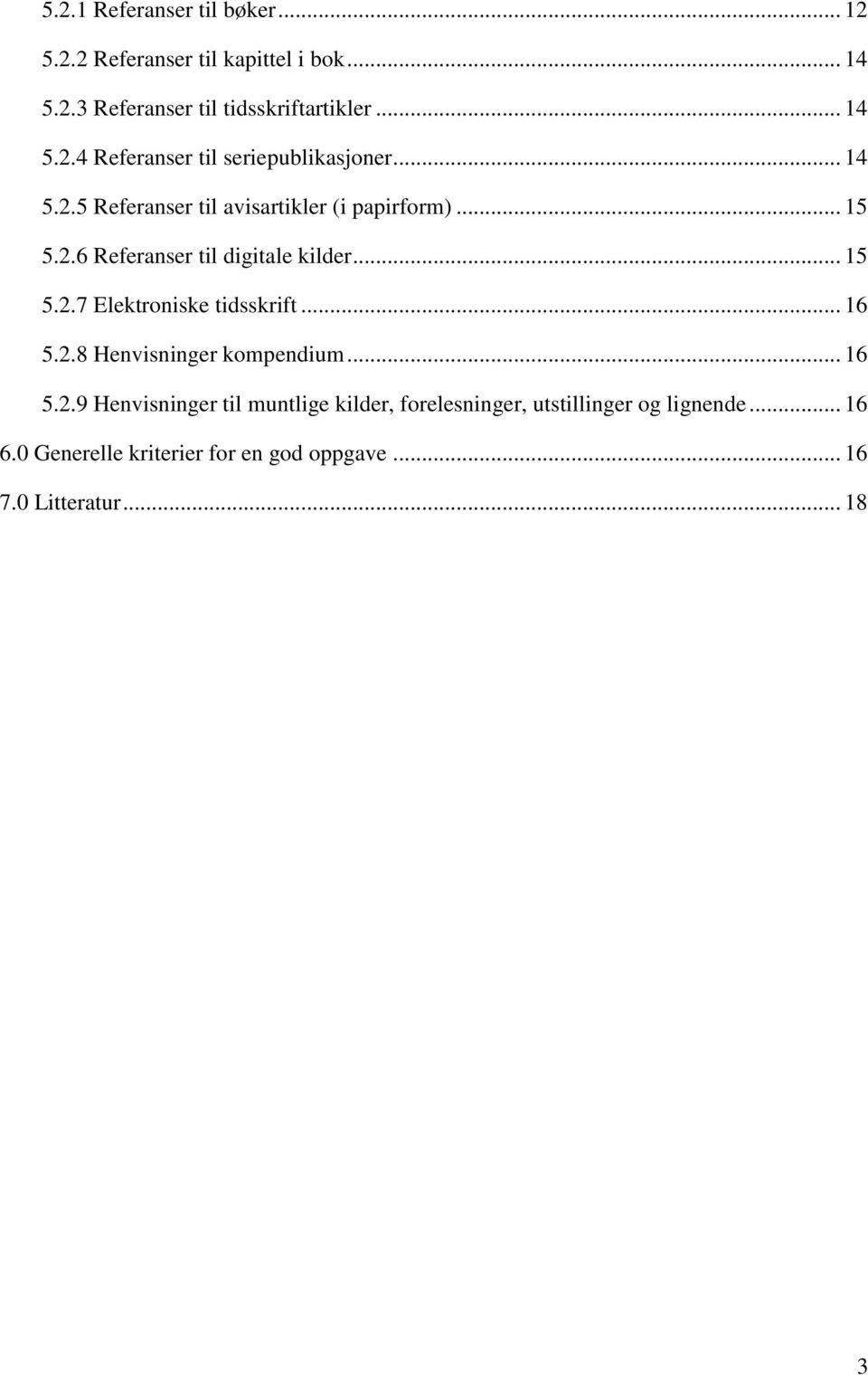 .. 16 5.2.8 Henvisninger kompendium... 16 5.2.9 Henvisninger til muntlige kilder, forelesninger, utstillinger og lignende.