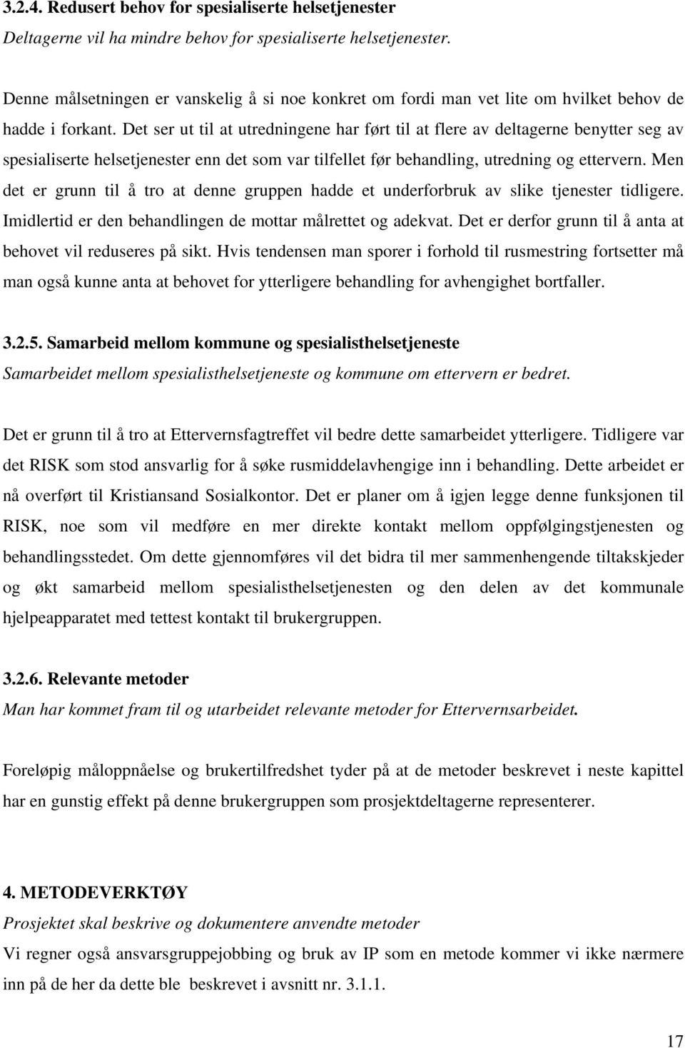 Det ser ut til at utredningene har ført til at flere av deltagerne benytter seg av spesialiserte helsetjenester enn det som var tilfellet før behandling, utredning og ettervern.