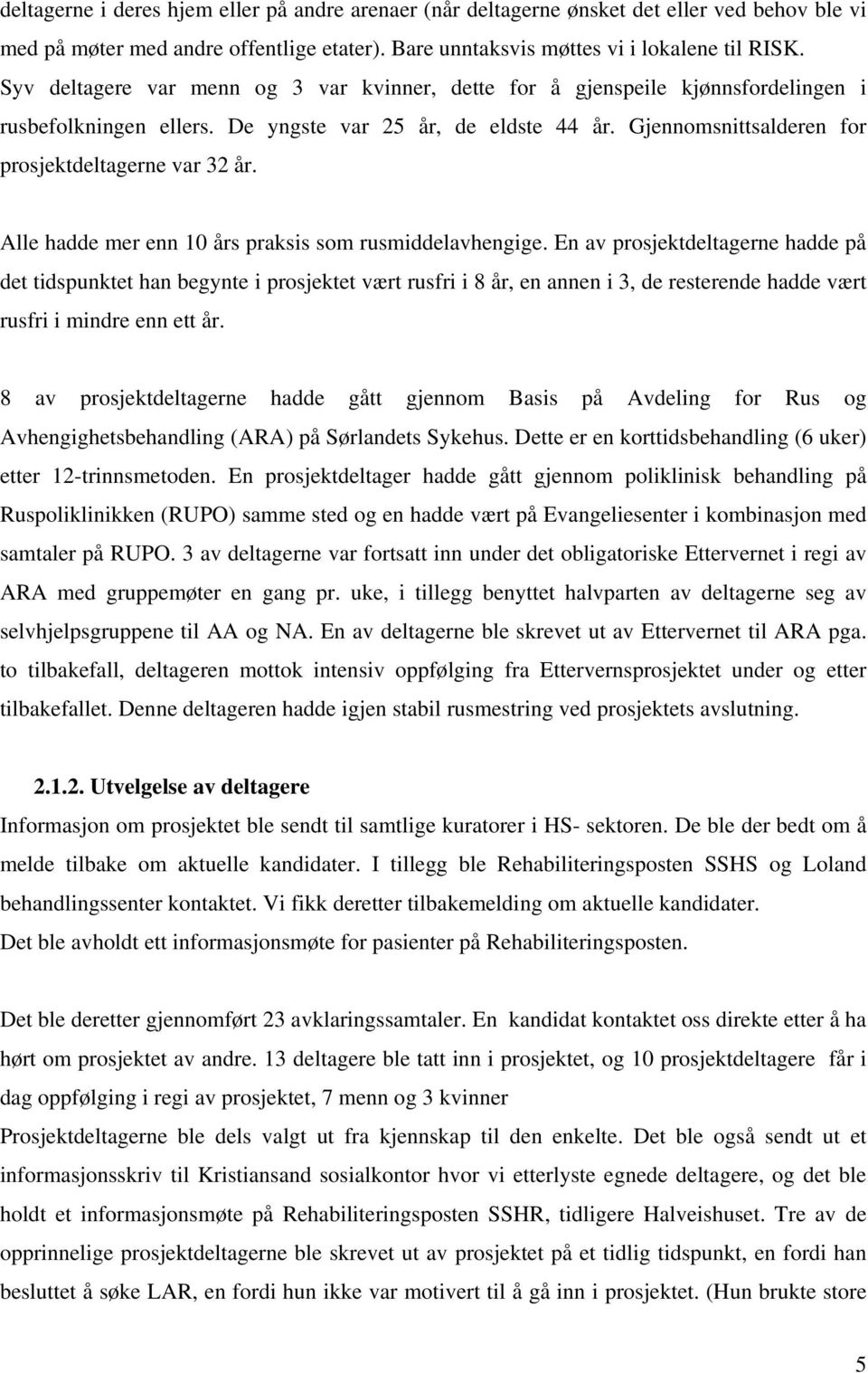 Alle hadde mer enn 10 års praksis som rusmiddelavhengige.