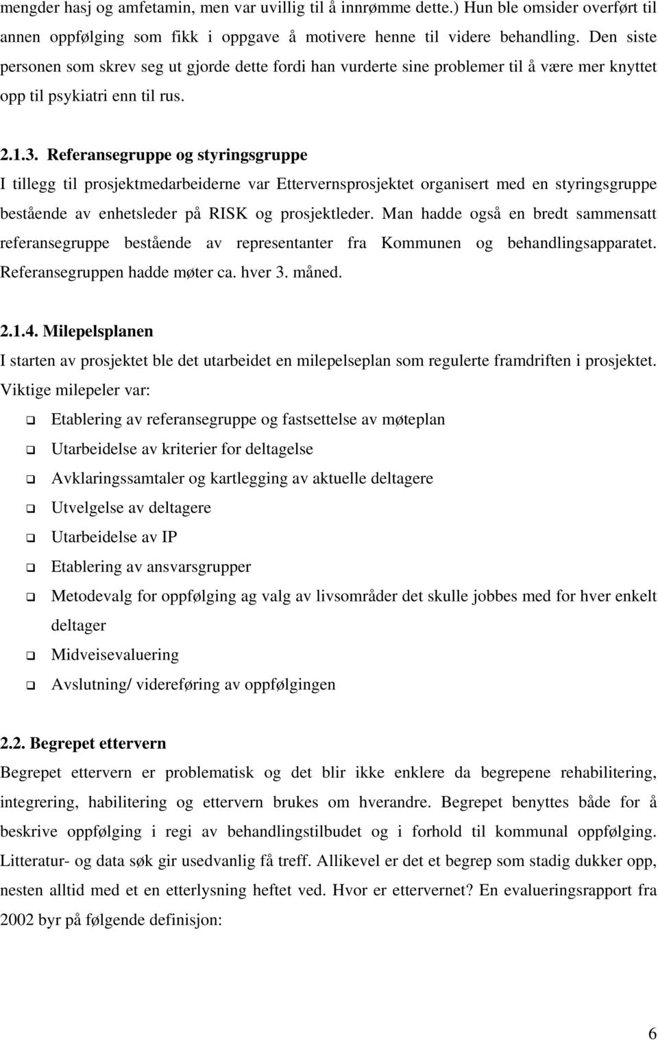 Referansegruppe og styringsgruppe I tillegg til prosjektmedarbeiderne var Ettervernsprosjektet organisert med en styringsgruppe bestående av enhetsleder på RISK og prosjektleder.