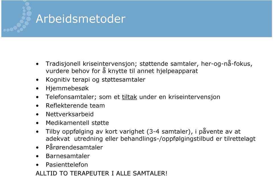 Reflekterende team Nettverksarbeid Medikamentell støtte Tilby oppfølging av kort varighet (3-4 samtaler), i påvente av at