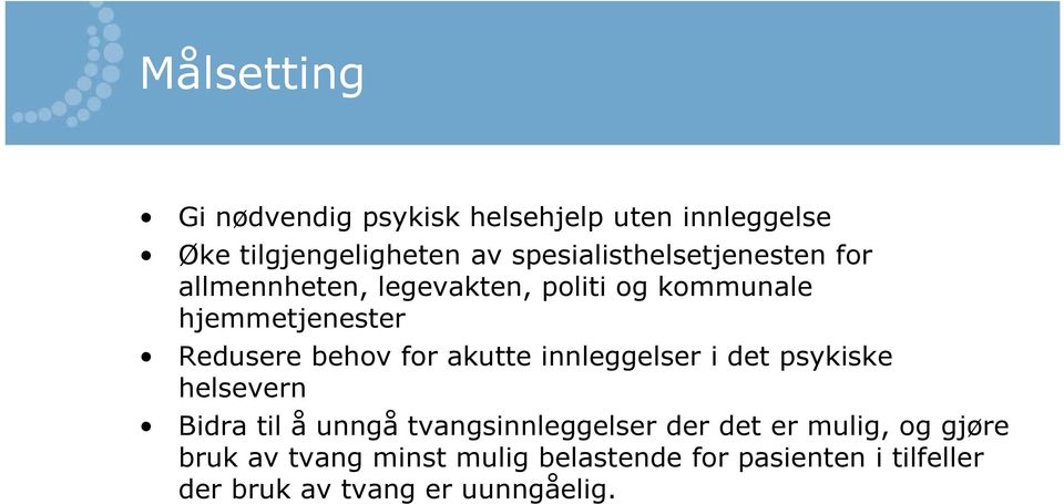 behov for akutte innleggelser i det psykiske helsevern Bidra til å unngå tvangsinnleggelser der det