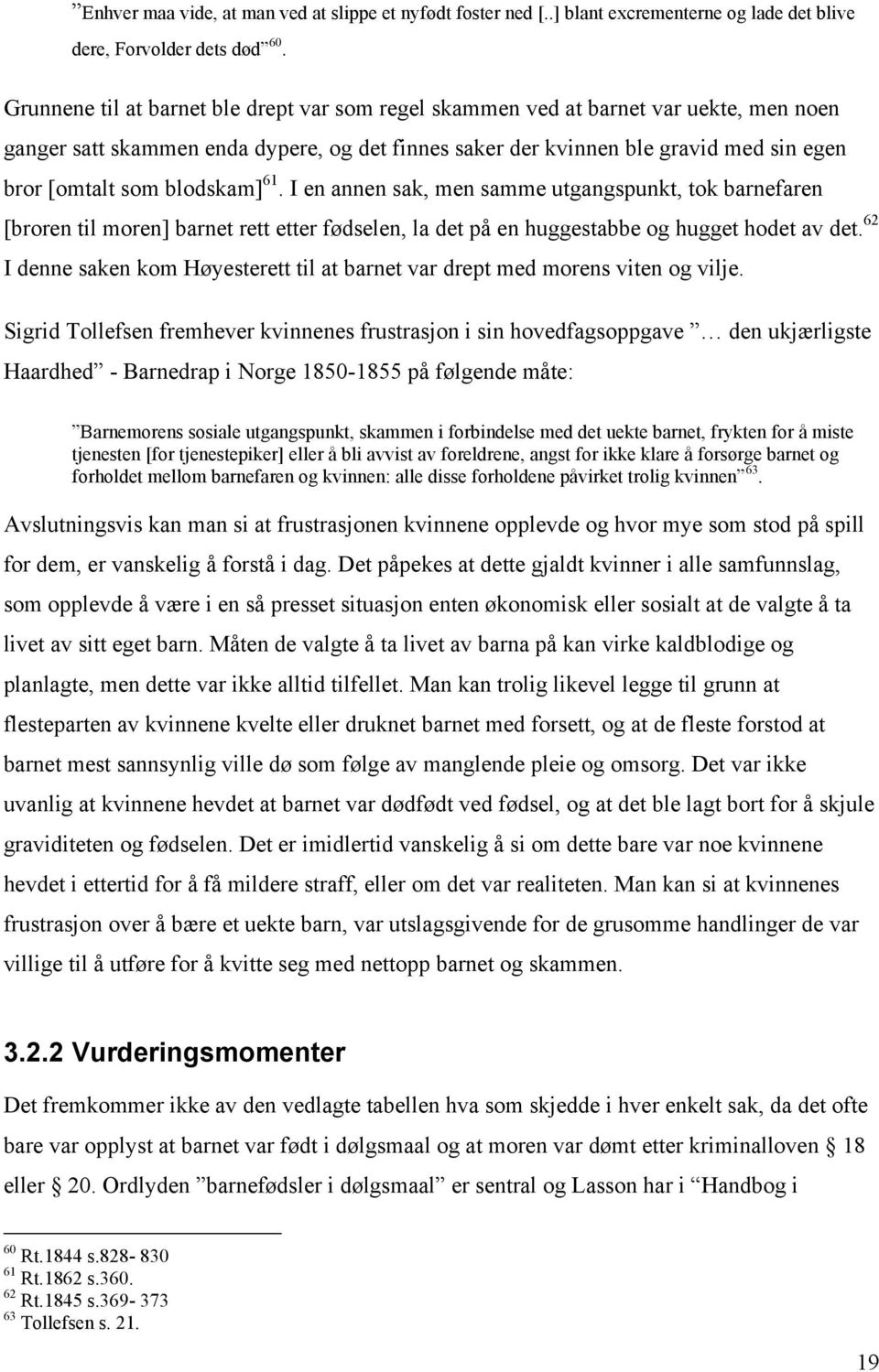 blodskam] 61. I en annen sak, men samme utgangspunkt, tok barnefaren [broren til moren] barnet rett etter fødselen, la det på en huggestabbe og hugget hodet av det.