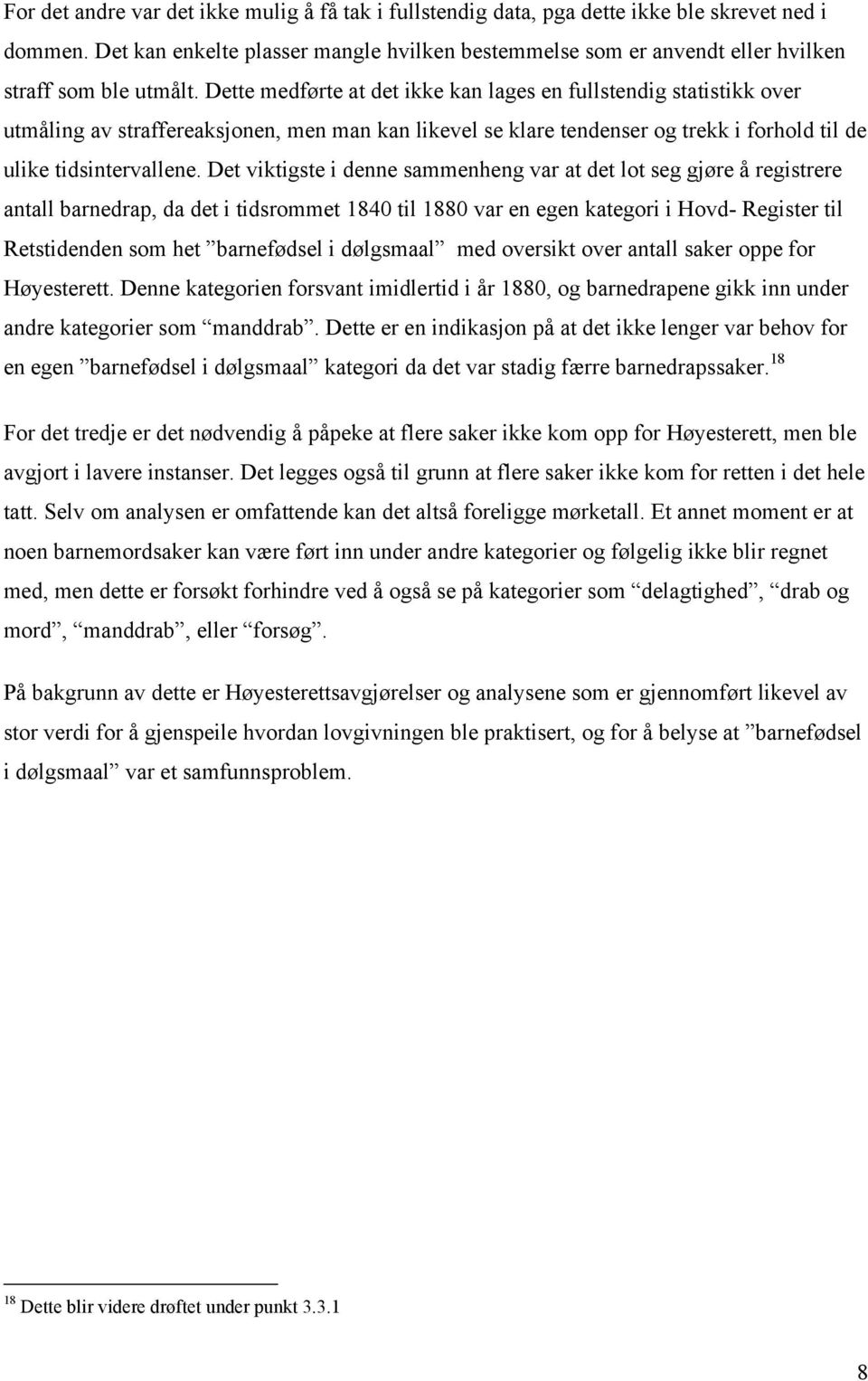 Dette medførte at det ikke kan lages en fullstendig statistikk over utmåling av straffereaksjonen, men man kan likevel se klare tendenser og trekk i forhold til de ulike tidsintervallene.