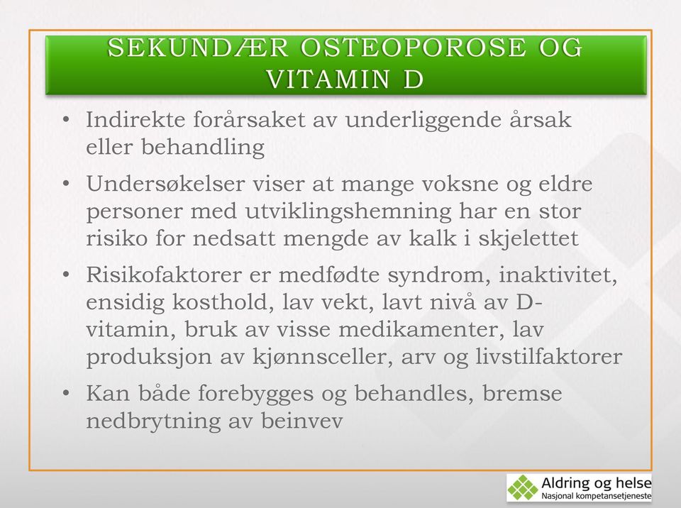 medfødte syndrom, inaktivitet, ensidig kosthold, lav vekt, lavt nivå av D- vitamin, bruk av visse