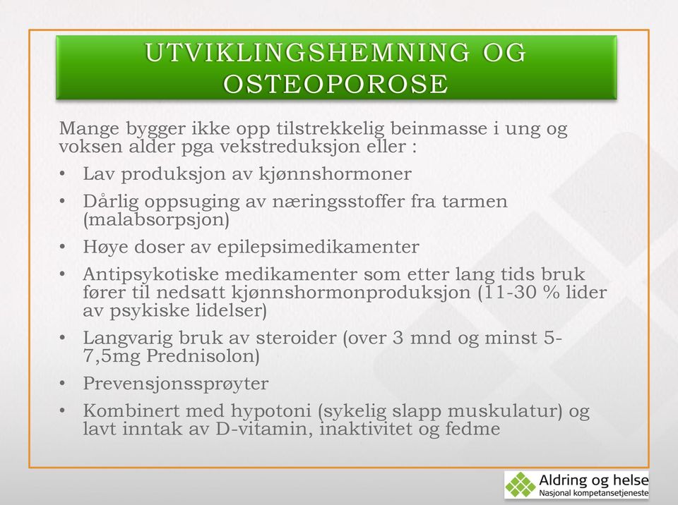 tids bruk fører til nedsatt kjønnshormonproduksjon (11-30 % lider av psykiske lidelser) Langvarig bruk av steroider (over 3 mnd og minst