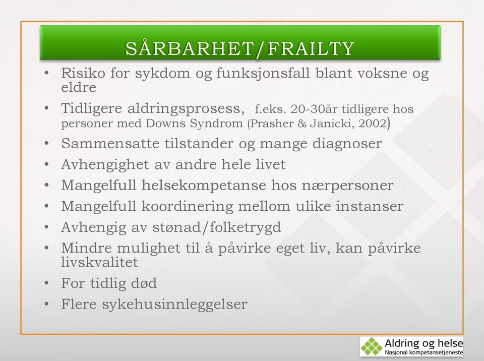 Avhengighet av andre hele livet Mangelfull helsekompetanse hos nærpersoner Mangelfull koordinering mellom ulike