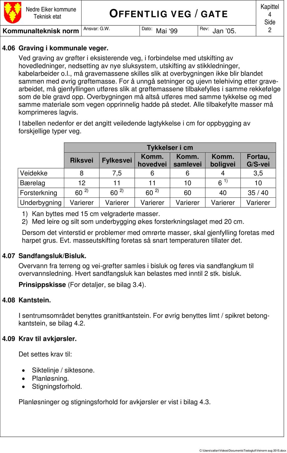 For å unngå setninger og ujevn telehiving etter gravearbeidet, må gjenfyllingen utføres slik at grøftemassene tilbakefylles i samme rekkefølge som de ble gravd opp.