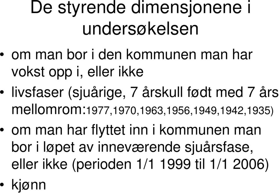 mellomrom:1977,1970,19,195,199,19,195) om man har flyttet inn i kommunen man