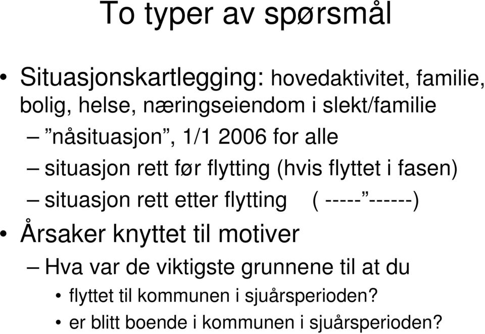 situasjon rett etter flytting ( ----- ------) Årsaker knyttet til motiver Hva var de viktigste